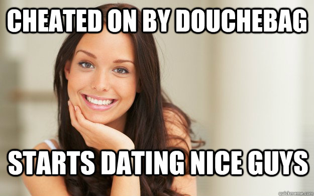 cheated on by douchebag starts dating nice guys  Good Girl Gina