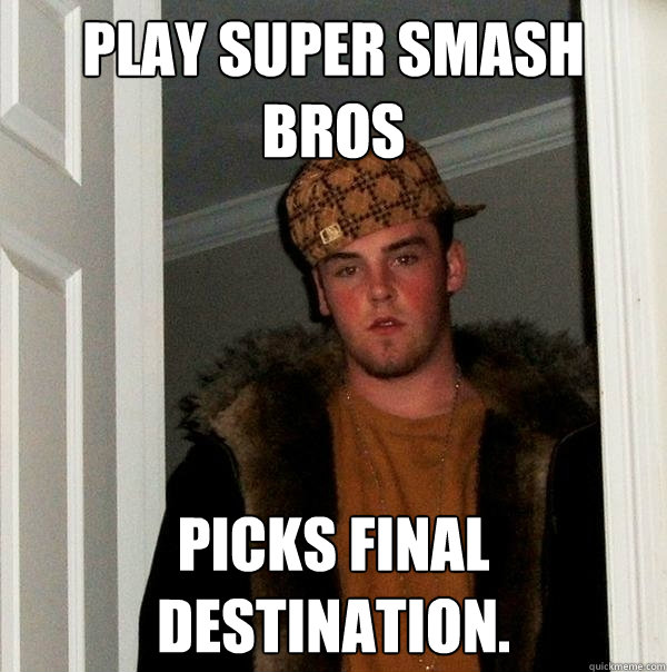 Play Super Smash Bros Picks Final Destination.  - Play Super Smash Bros Picks Final Destination.   Scumbag Steve