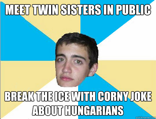 Meet twin sisters in public break the ice with corny joke about hungarians  