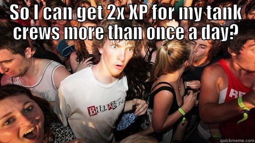 2x XP - SO I CAN GET 2X XP FOR MY TANK CREWS MORE THAN ONCE A DAY?  Sudden Clarity Clarence