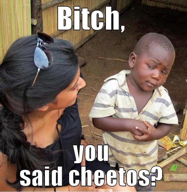 BITCH, YOU SAID CHEETOS? Skeptical Third World Kid