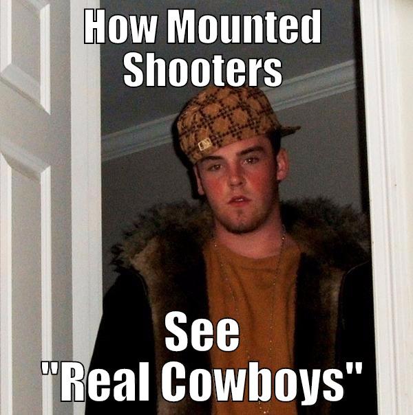 HOW MOUNTED SHOOTERS SEE 