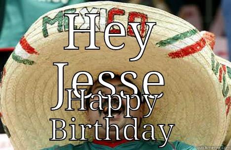 Jesse's Birthday - HEY JESSE HAPPY BIRTHDAY Merry mexican