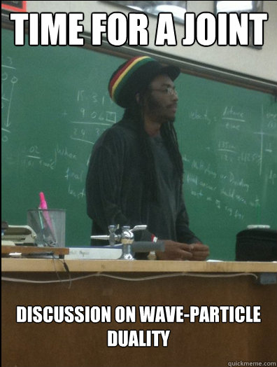 time for a joint discussion on wave-particle duality - time for a joint discussion on wave-particle duality  Rasta Science Teacher