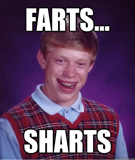 Farts... Sharts - Farts... Sharts  Bad Luck Brian