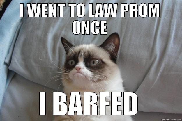 I WENT TO LAW PROM ONCE I BARFED Grumpy Cat