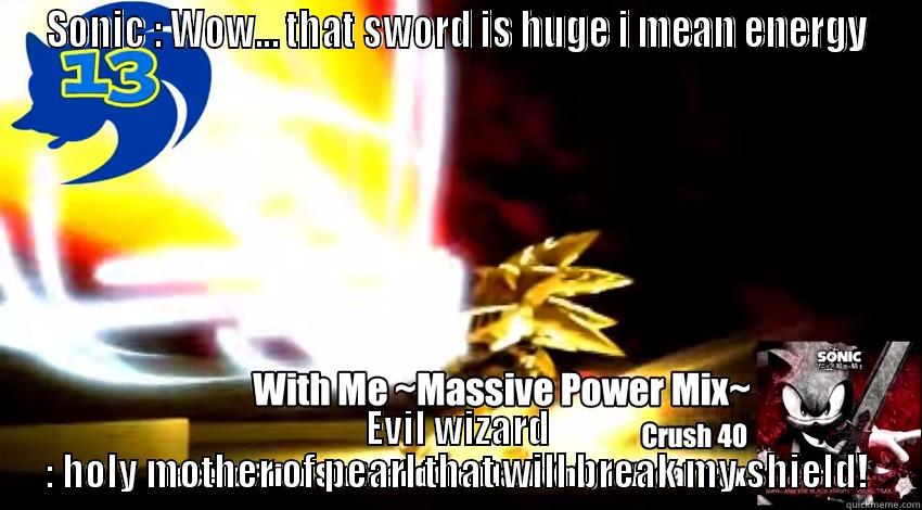 Sonic turned into Lancelot Sonic - SONIC : WOW... THAT SWORD IS HUGE I MEAN ENERGY EVIL WIZARD : HOLY MOTHER OF PEARL THAT WILL BREAK MY SHIELD! Misc