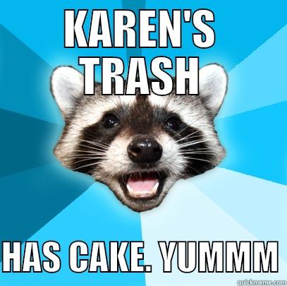 KAREN'S TRASH  HAS CAKE. YUMMM Lame Pun Coon