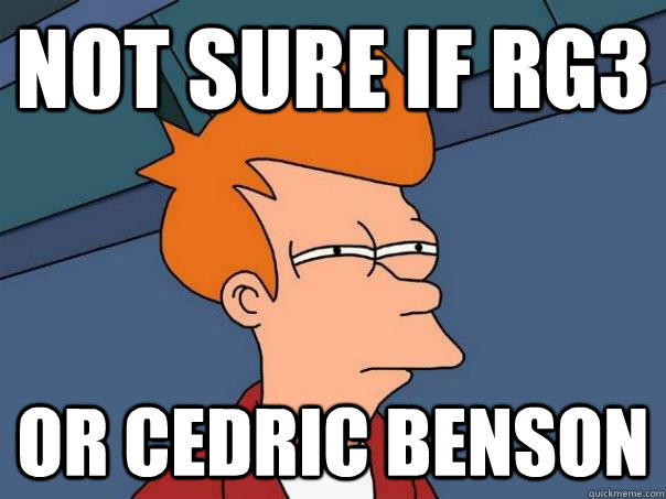 Not sure if RG3 or cedric benson  Futurama Fry