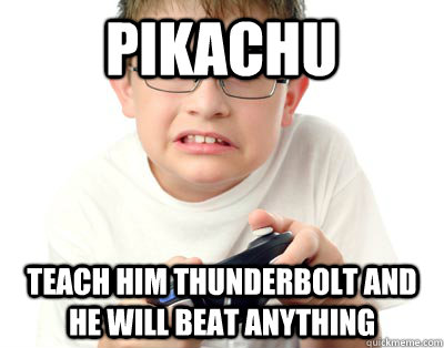 PIKACHU Teach him thunderbolt and he will beat anything - PIKACHU Teach him thunderbolt and he will beat anything  Childish Pokemon Strategies