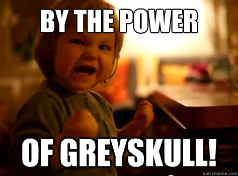 by the power of greyskull!  Evil Toddler