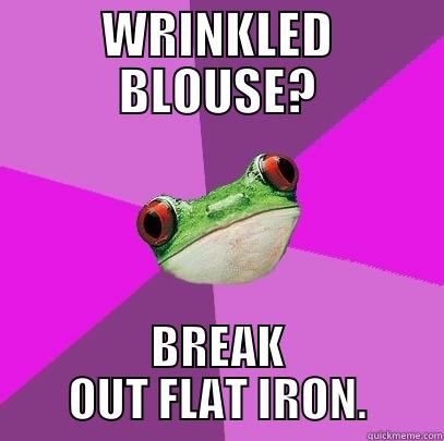 WRINKLED BLOUSE? BREAK OUT FLAT IRON. Foul Bachelorette Frog