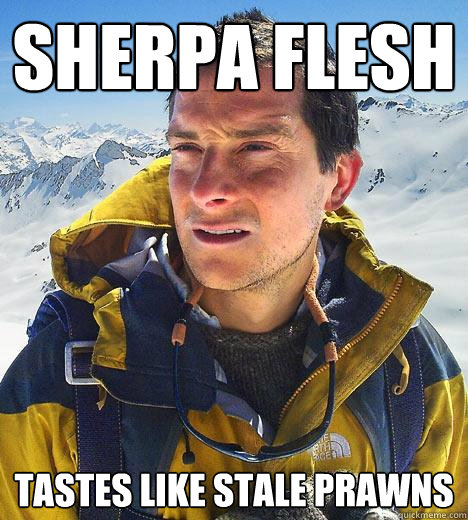 sherpa flesh tastes like stale prawns - sherpa flesh tastes like stale prawns  Bear Grylls