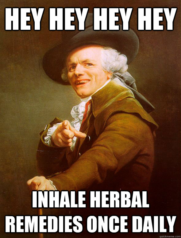 hey hey hey hey inhale herbal remedies once daily  Joseph Ducreux