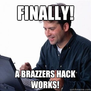 Finally! A Brazzers hack works!  Lonely Computer Guy