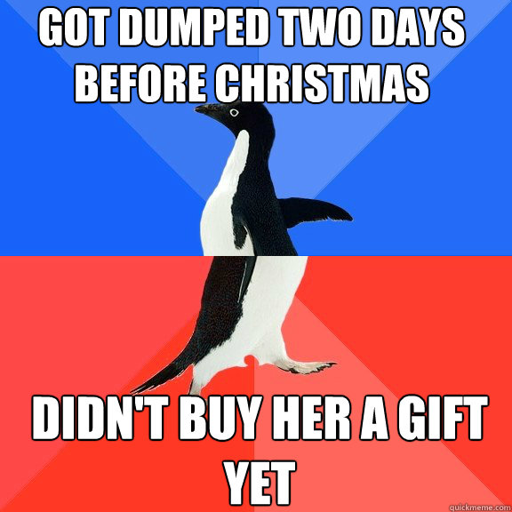 Got Dumped Two Days Before Christmas Didn't Buy Her A Gift Yet  Socially Awkward Awesome Penguin