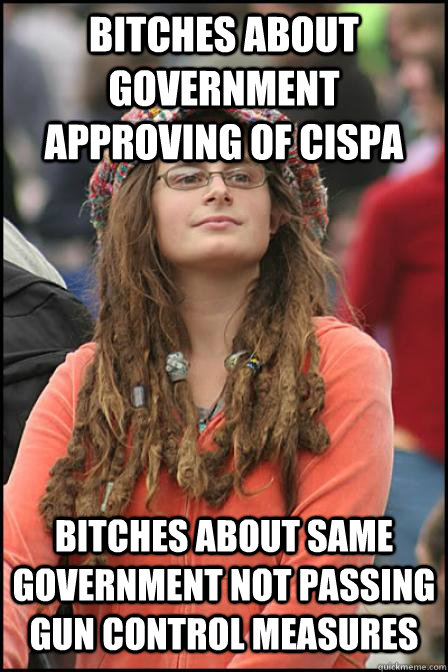 BITCHES ABOUT GOVERNMENT APPROVING OF CISPA BITCHES ABOUT SAME GOVERNMENT NOT PASSING GUN CONTROL MEASURES  Hippie Chick