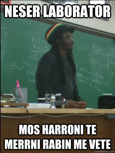 NESER LABORATOR MOS HARRONI TE MERRNI RABIN ME VETE  Rasta Science Teacher