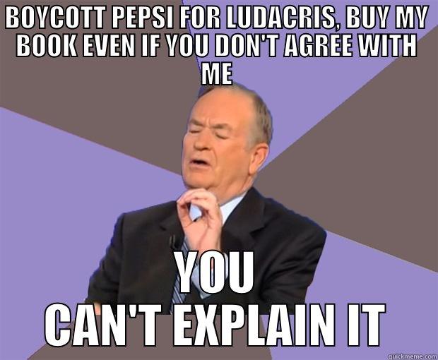 BOYCOTT PEPSI FOR LUDACRIS, BUY MY BOOK EVEN IF YOU DON'T AGREE WITH ME YOU CAN'T EXPLAIN IT Bill O Reilly