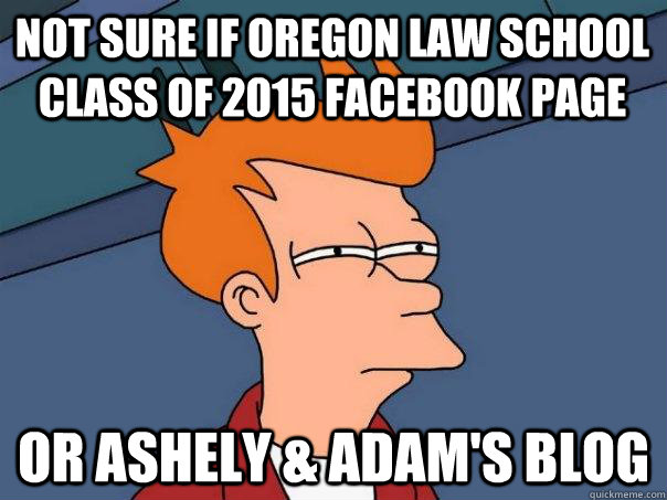 Not sure if Oregon Law School Class of 2015 facebook page Or Ashely & Adam's blog  Futurama Fry