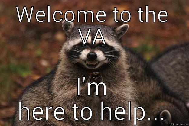 WELCOME TO THE VA I'M HERE TO HELP... Evil Plotting Raccoon