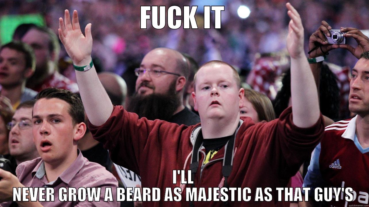 FUCK IT I'LL NEVER GROW A BEARD AS MAJESTIC AS THAT GUY'S Misc