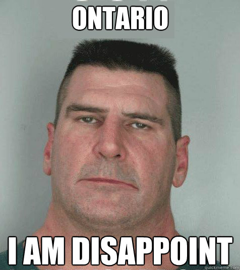 Ontario I am disappoint  Son I am Disappoint