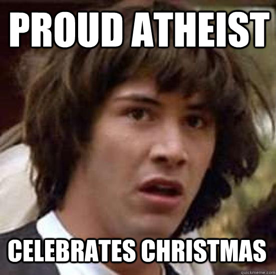 Proud Atheist Celebrates Christmas  conspiracy keanu