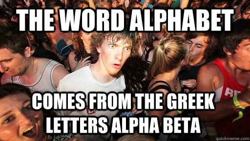 The word alphabet Comes from the greek letters alpha beta  Sudden Clarity Clarence