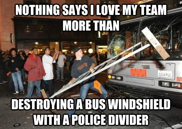 nothing says i love my team more than  destroying a bus windshield with a police divider - nothing says i love my team more than  destroying a bus windshield with a police divider  Misc