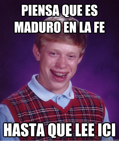 piensa que es maduro en la fe hasta que lee ici  Bad Luck Brian