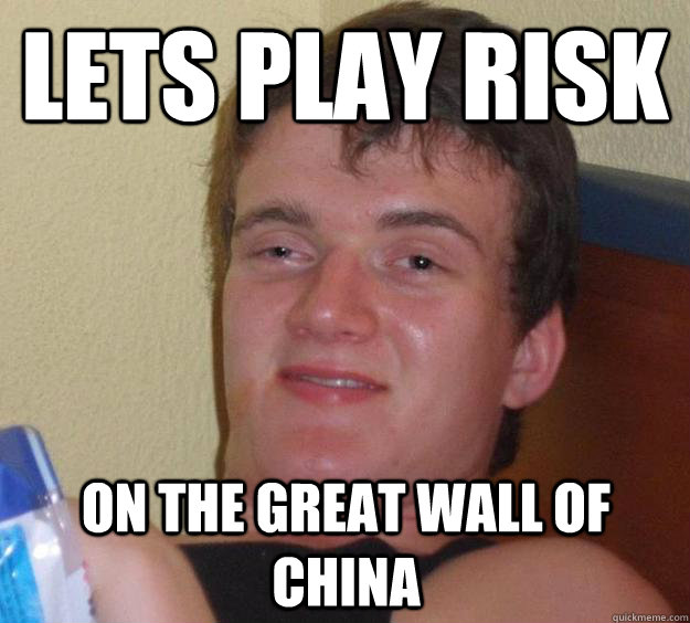 lets play risk on the great wall of china - lets play risk on the great wall of china  10 Guy