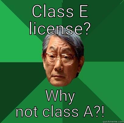 CLASS E LICENSE? WHY NOT CLASS A?! High Expectations Asian Father