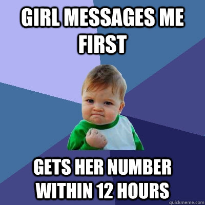 Girl messages me first Gets her number within 12 hours  Success Kid