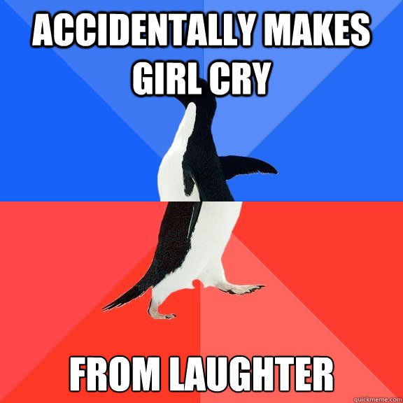 Accidentally makes girl cry from laughter  Socially Awkward Awesome Penguin