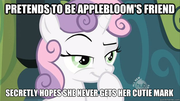 pretends to be applebloom's friend secretly hopes she never gets her cutie mark  Devious Sweetie Belle