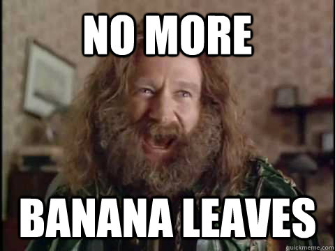 No more Banana leaves  Jumanji