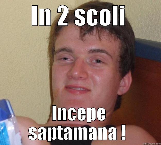 IN 2 SCOLI INCEPE SAPTAMANA !  10 Guy