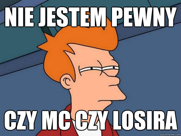 nie jestem pewny czy mc czy losira  Futurama Fry