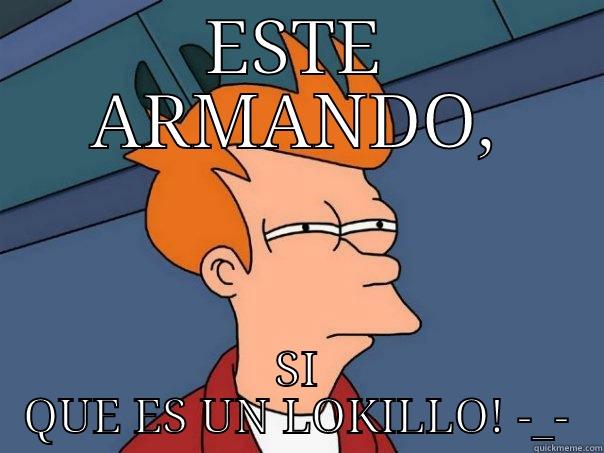 ESTE ARMANDO, SI QUE ES UN LOKILLO! -_- Futurama Fry