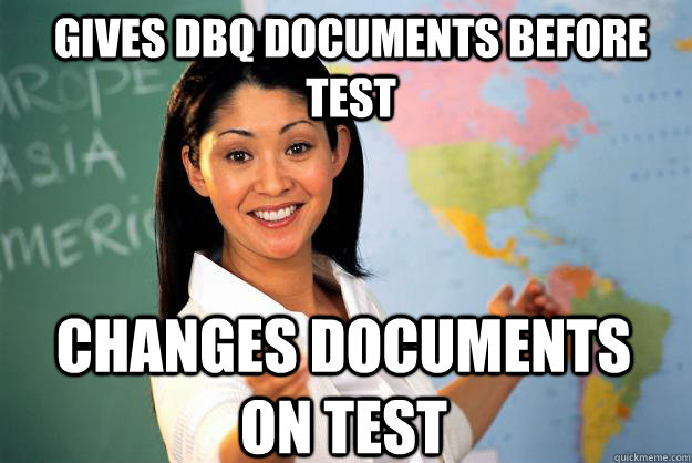 Gives DBQ documents before test Changes Documents on test  Unhelpful High School Teacher