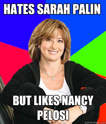 Hates Sarah Palin But Likes Nancy Pelosi - Hates Sarah Palin But Likes Nancy Pelosi  Sheltering Suburban Mom