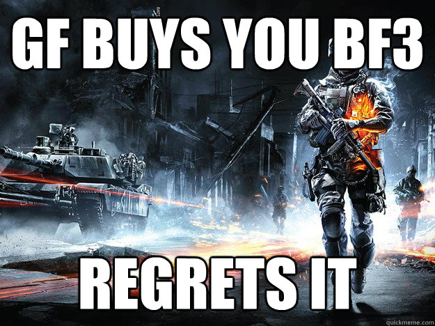 GF BUYS YOU BF3 REGRETS IT  Battlefield 3