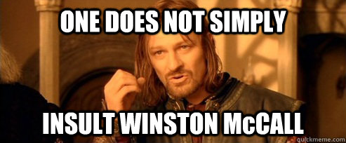 ONE DOES NOT SIMPLY INSULT WINSTON McCALL  One Does Not Simply