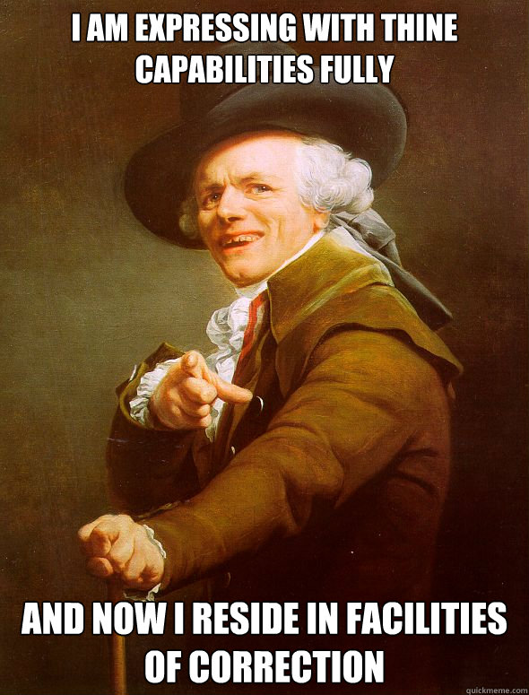 I am expressing with thine capabilities fully
 And now I reside in facilities of correction - I am expressing with thine capabilities fully
 And now I reside in facilities of correction  Joseph Ducreux