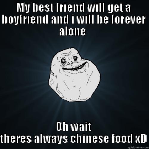 Chinese food = SEX - MY BEST FRIEND WILL GET A BOYFRIEND AND I WILL BE FOREVER ALONE  OH WAIT THERES ALWAYS CHINESE FOOD XD Forever Alone