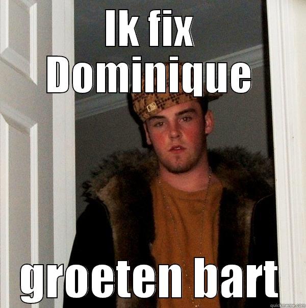 IK FIX DOMINIQUE GROETEN BART Scumbag Steve