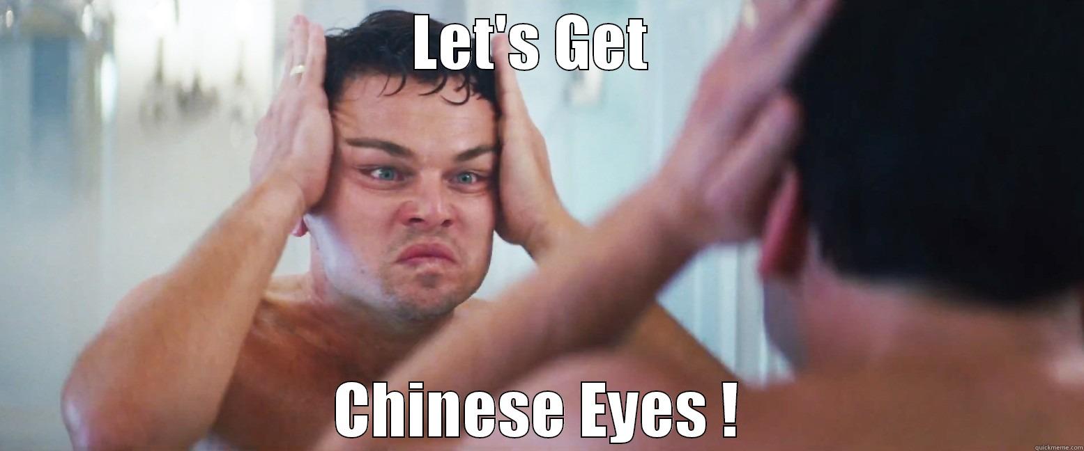 LET'S GET  CHINESE EYES ! Misc