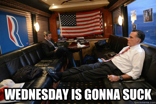  Wednesday is gonna suck  Sudden Realization Romney