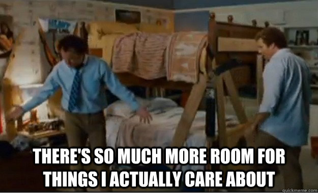  There's so much more room for things I actually care about  Stepbrothers Activities